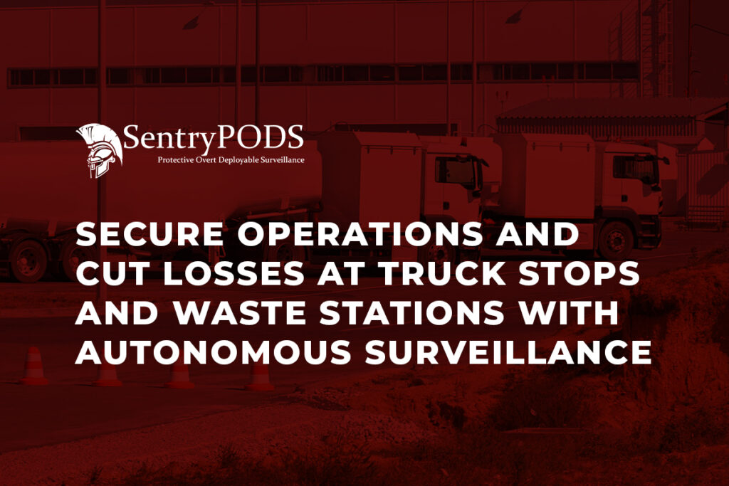 Secure Operations and Cut Losses at Truck Stops and Waste Stations with Autonomous Surveillance