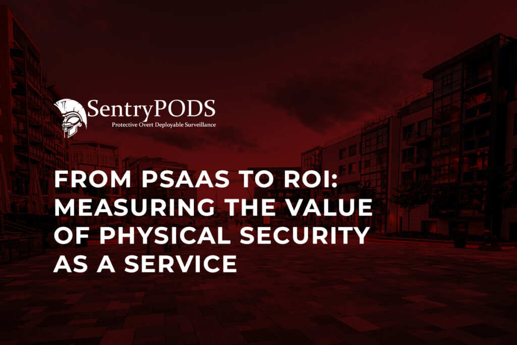 From PSaaS to ROI: Measuring the Value of Physical Security as a Service From PSaaS to ROI Measuring the Value of Physical Security as a Service