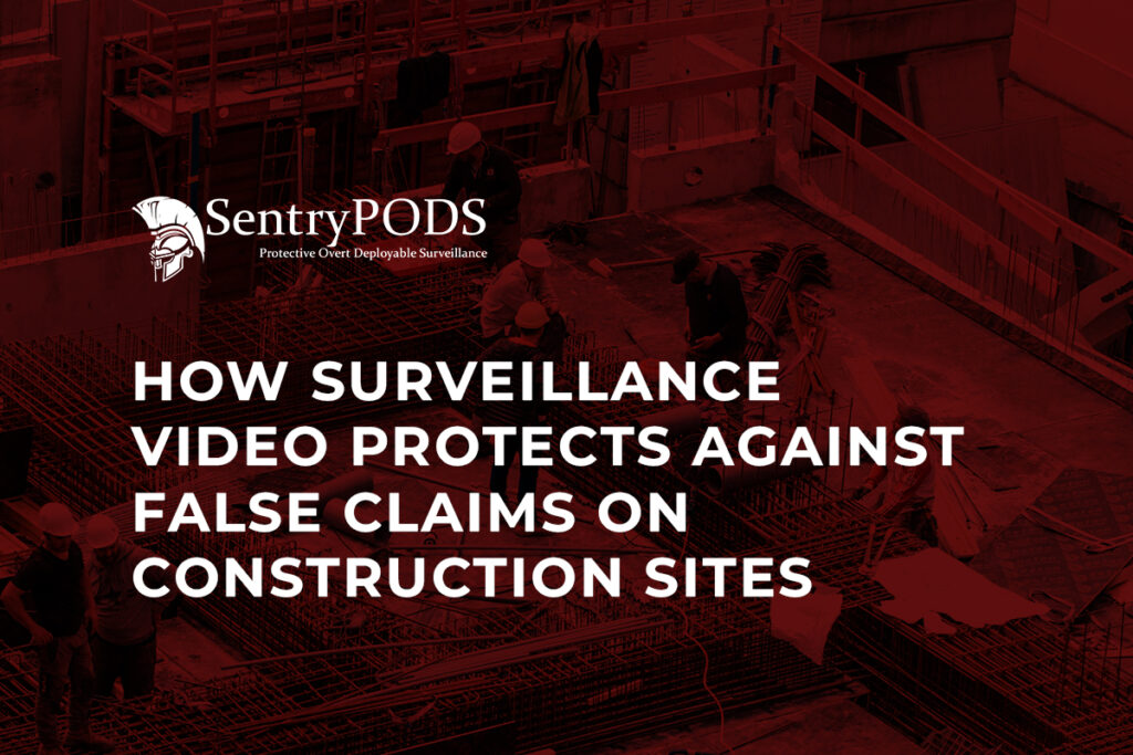 How Surveillance Video Protects Against False Claims on Construction Sites