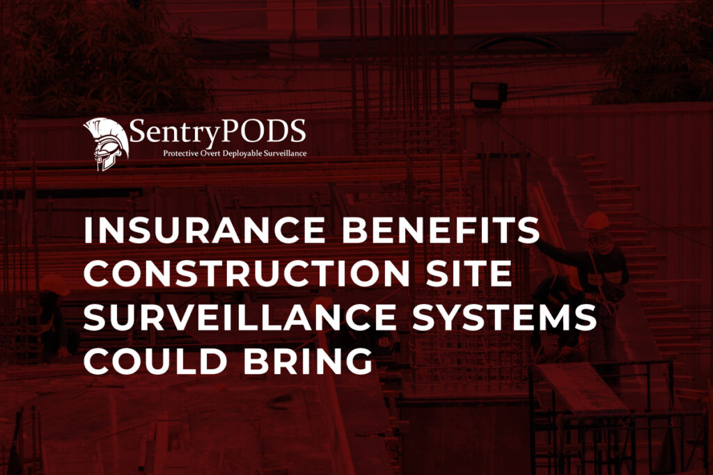 Insurance Benefits Construction Site Surveillance Systems Could Bring