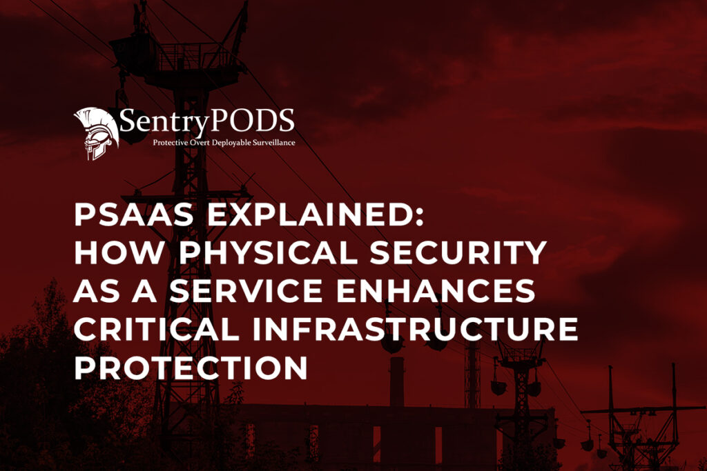 PSaaS Explained How Physical Security as a Service Enhances Critical Infrastructure Protection