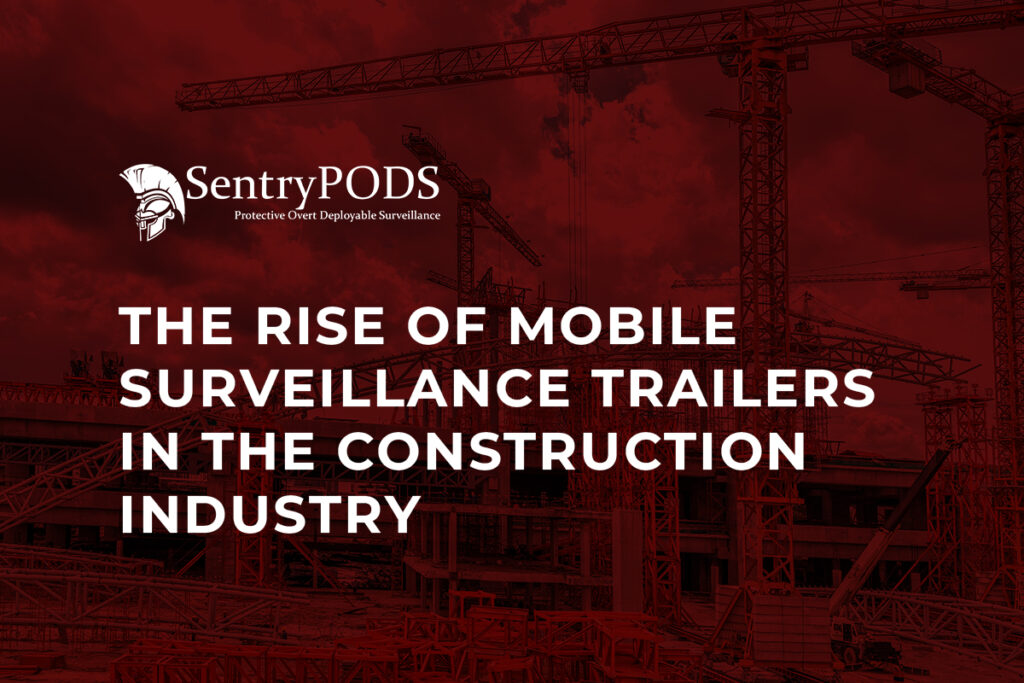 The Rise of Mobile Surveillance Trailers in the Construction Industry