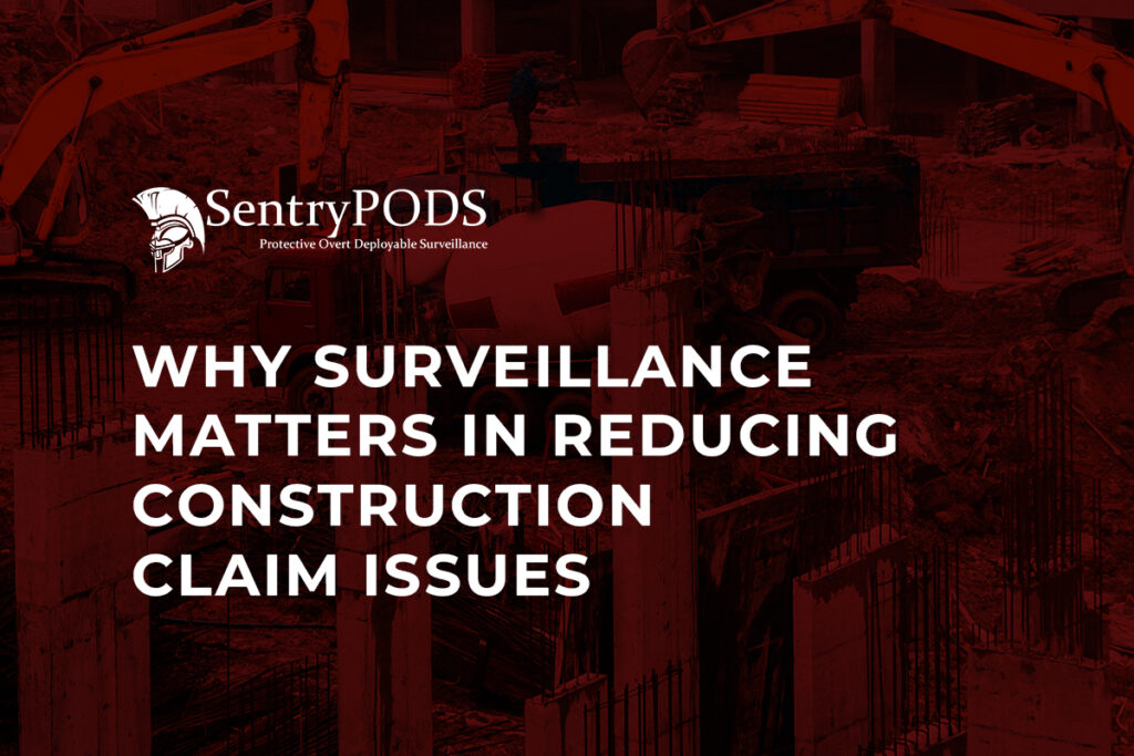 Why Surveillance Matters in Reducing Construction Claim Issues Why Surveillance Matters in Reducing Construction Claim Issues