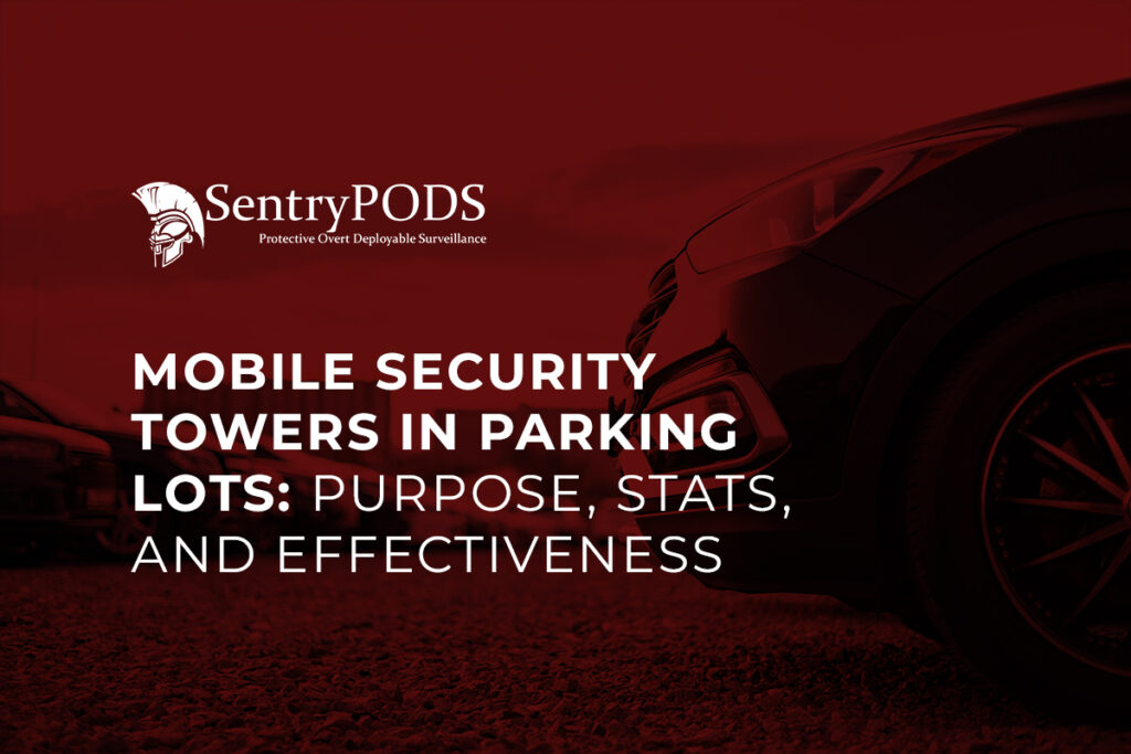 Mobile Security Towers in Parking Lots Purpose Stats and Effectiveness