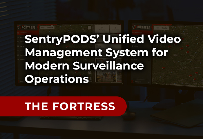 THE FORTRESS — SentryPODS Unified Video Management System for Modern Surveillance Operations 2