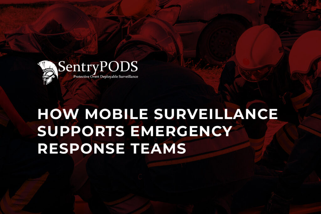 How Mobile Surveillance Supports Emergency Response Teams