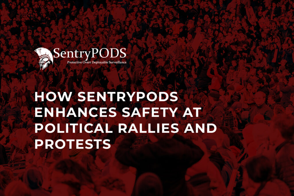 How SentryPODS Enhances Safety at Political Rallies and Protests How SentryPODS Enhances Safety at Political Rallies and Protests