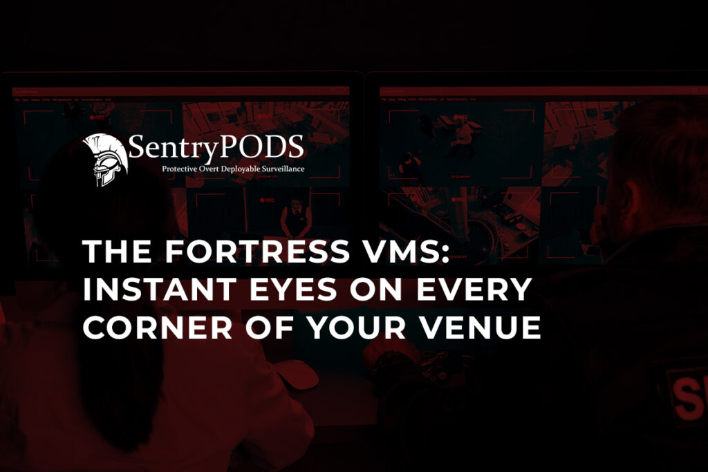 The Fortress VMS Instant Eyes on Every Corner of Your Venue