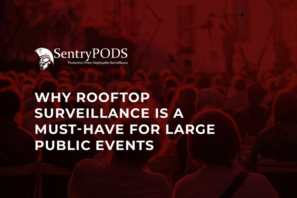 Why Rooftop Surveillance Is a Must-Have for Large Public Events Why Rooftop Surveillance Is a Must Have for Large Public Events 2