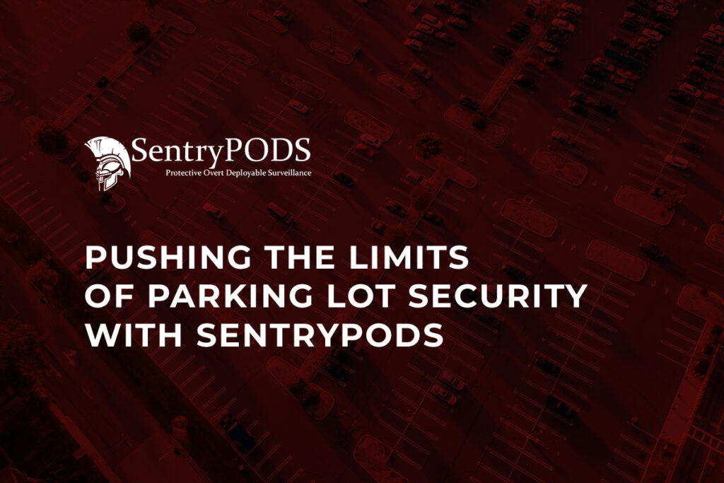 Pushing the Limits of Parking Lot Security with SentryPODS Pushing the Limits of Parking Lot Security with SentryPODS